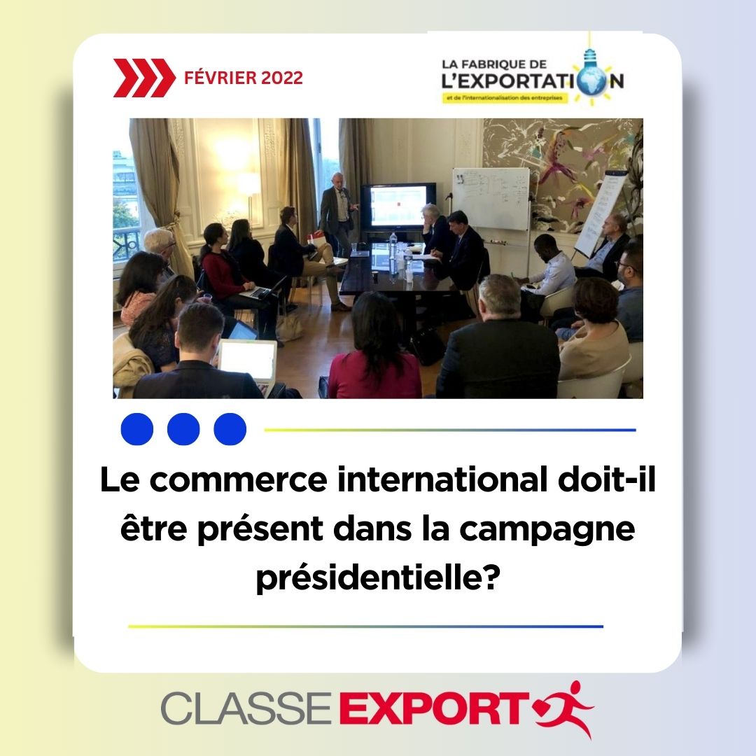 Le commerce international doit-il être présent dans la campagne présidentielle ?, Classe-Export le 24/02/22