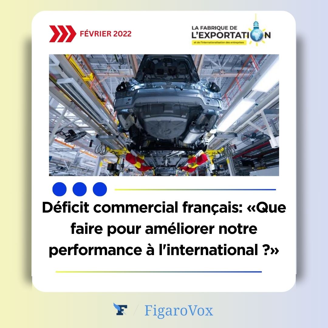 Déficit commercial français : que faire pour améliorer sa performance à l’international, Figarovox, 14/02/22,