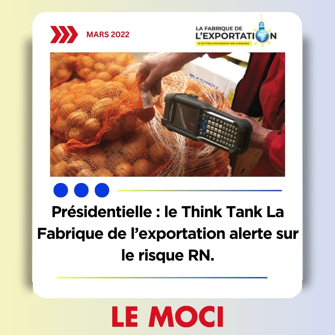 Présidentielle : le Think Tank la Fabrique de l’exportation alerte sur le risque RN, Le Moci, 20/04/22